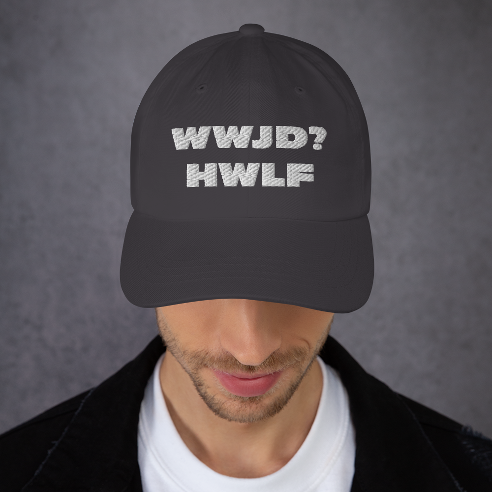 Dad Hat – WWJD? HWLF (11 colors)