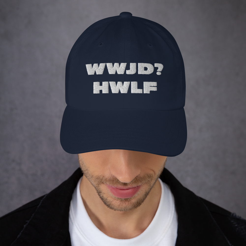 Dad Hat – WWJD? HWLF (11 colors)
