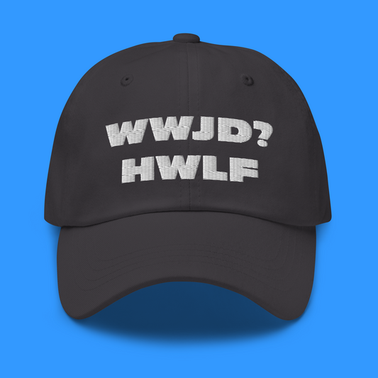 Dad Hat – WWJD? HWLF (11 colors)