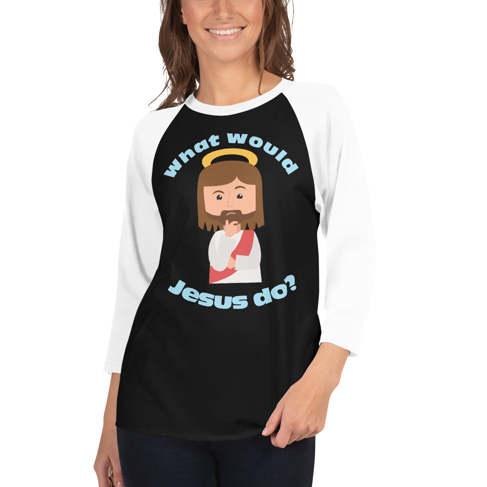 3/4 Sleeve Raglan Shirt – What would Jesus do? (five variations)