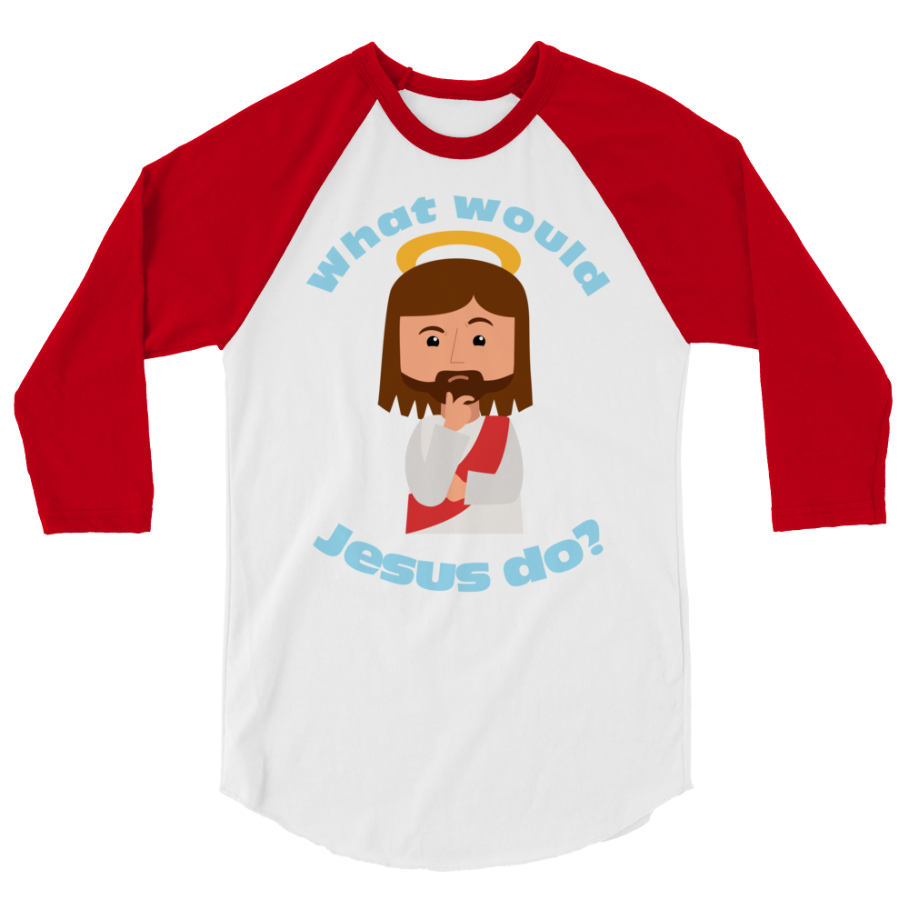 3/4 Sleeve Raglan Shirt – What would Jesus do? (six variations)