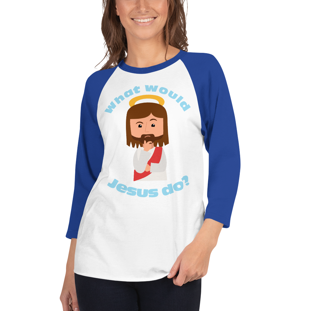 3/4 Sleeve Raglan Shirt – What would Jesus do? (six variations)