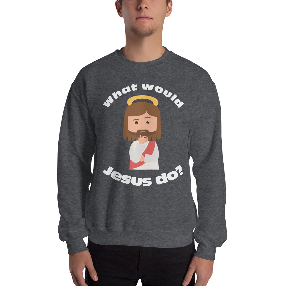 Unisex Sweatshirt – What would Jesus do? (12 colors)