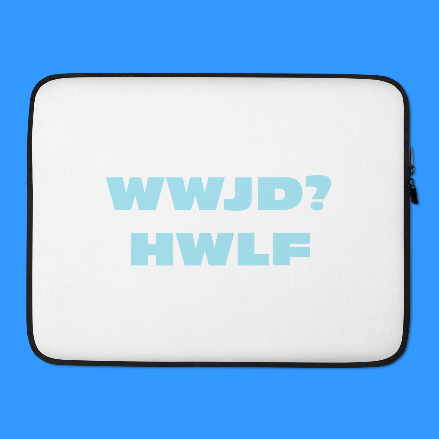 Laptop Sleeve – WWJD? HWLF (two sizes)