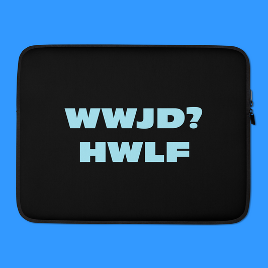 Laptop Sleeve – WWJD? HWLF (two sizes)