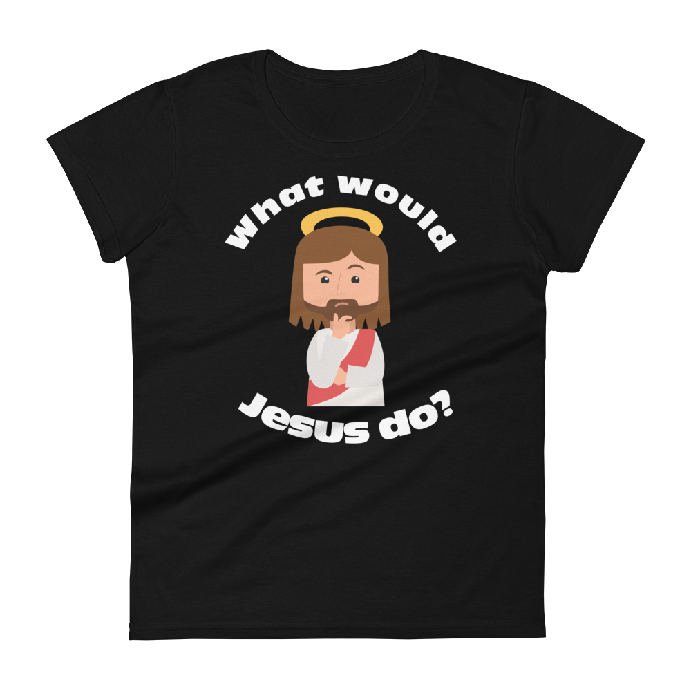 Women's Short Sleeve T-Shirt – What would Jesus do? (eight colors)