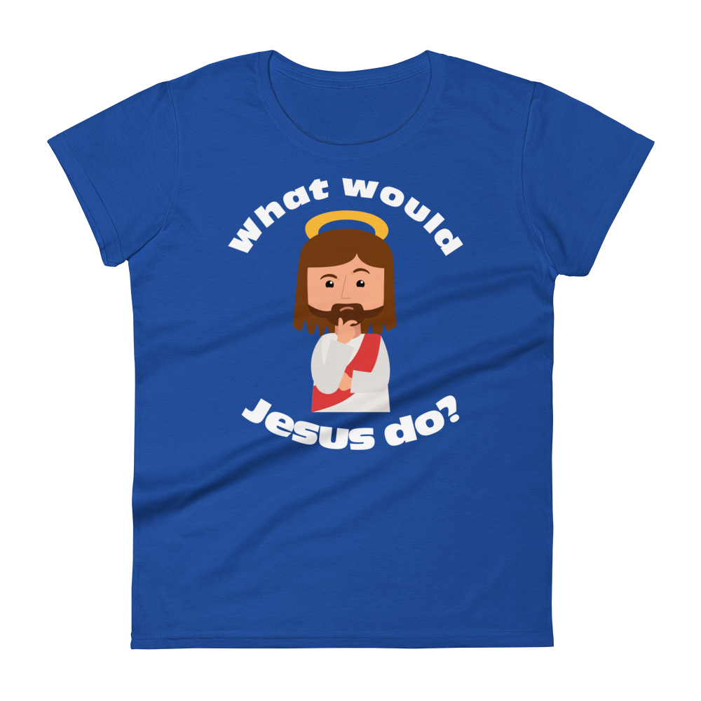 Women's Short Sleeve T-Shirt – What would Jesus do? (eight colors)