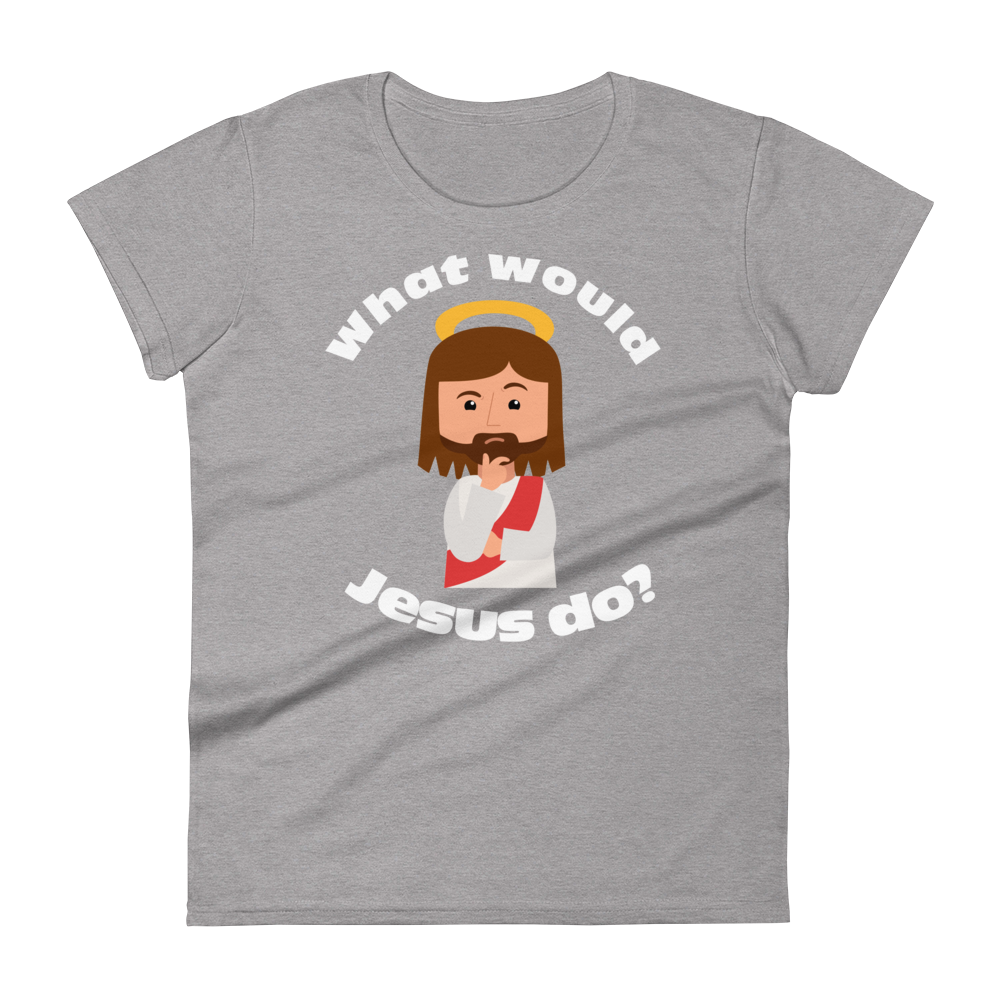 Women's Short Sleeve T-Shirt – What would Jesus do? (eight colors)