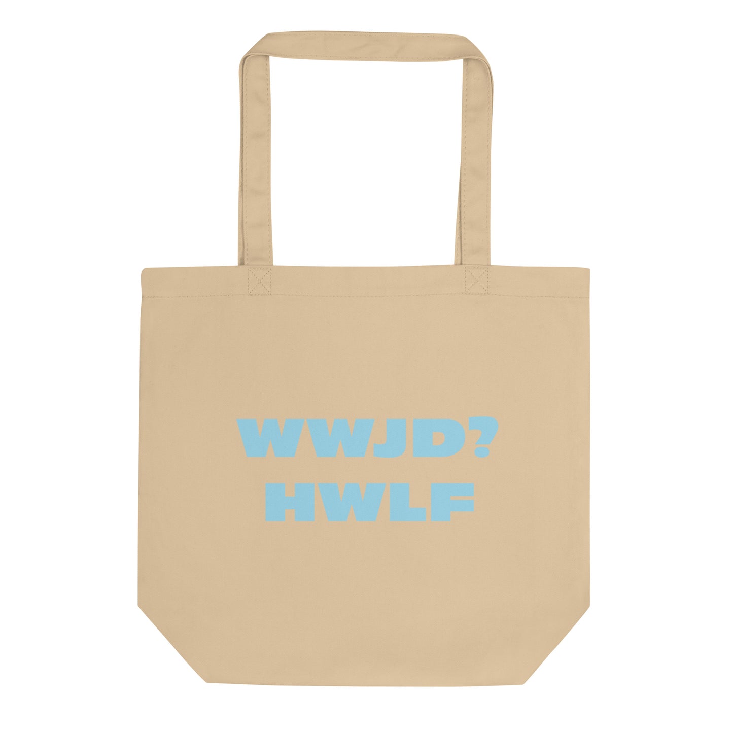 Organic Tote Bag – WWJD? HWLF (two colors)