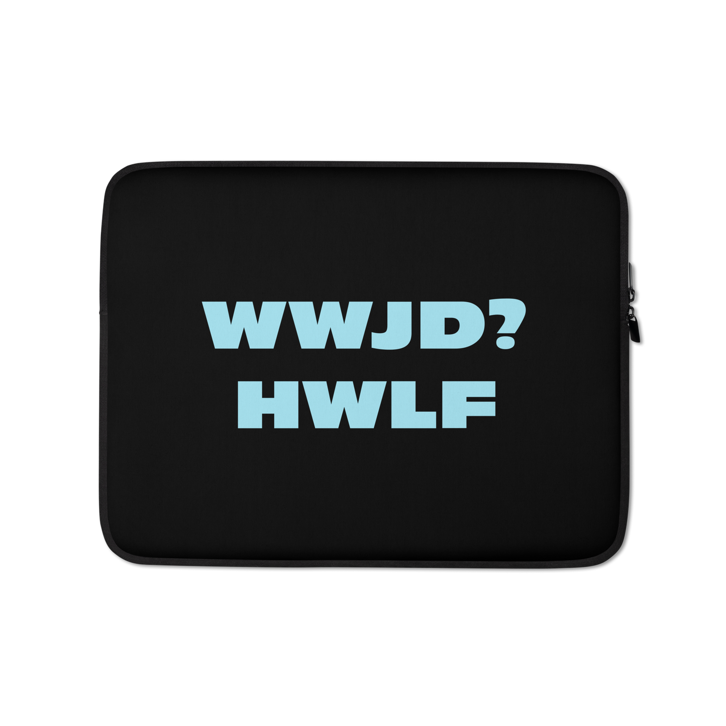 Laptop Sleeve – WWJD? HWLF (two sizes)