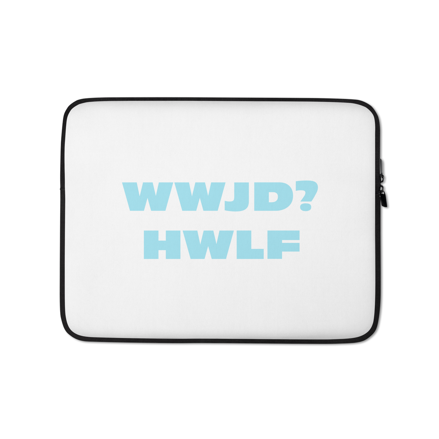 Laptop Sleeve – WWJD? HWLF (two sizes)