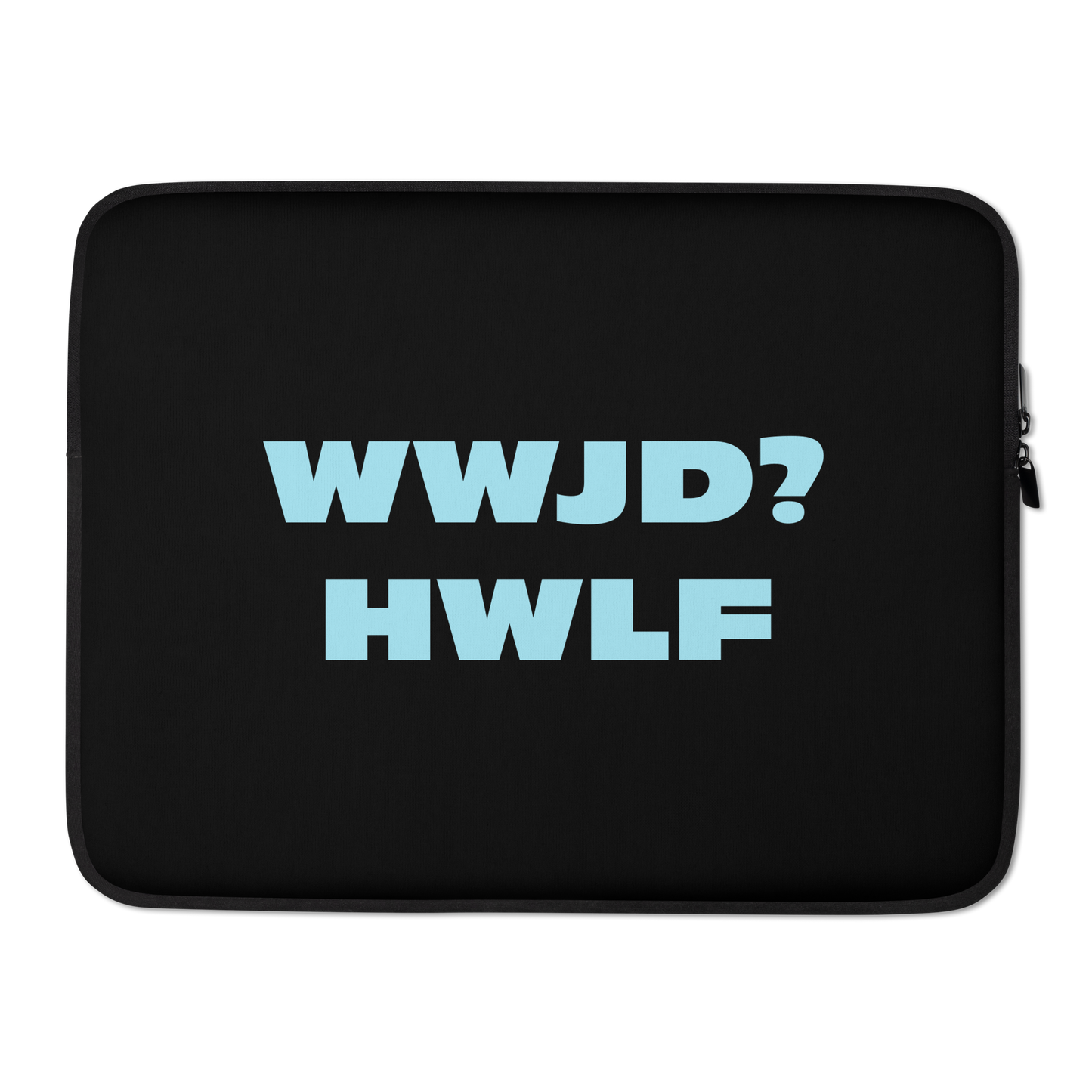 Laptop Sleeve – WWJD? HWLF (two sizes)