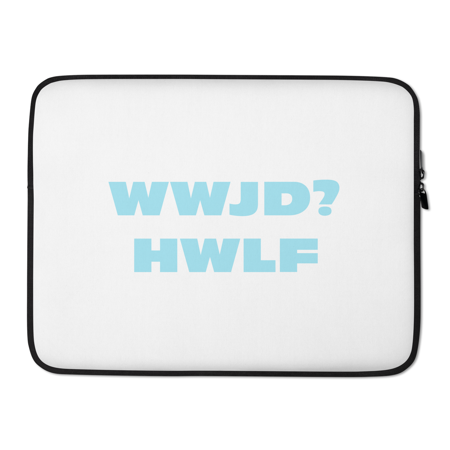 Laptop Sleeve – WWJD? HWLF (two sizes)