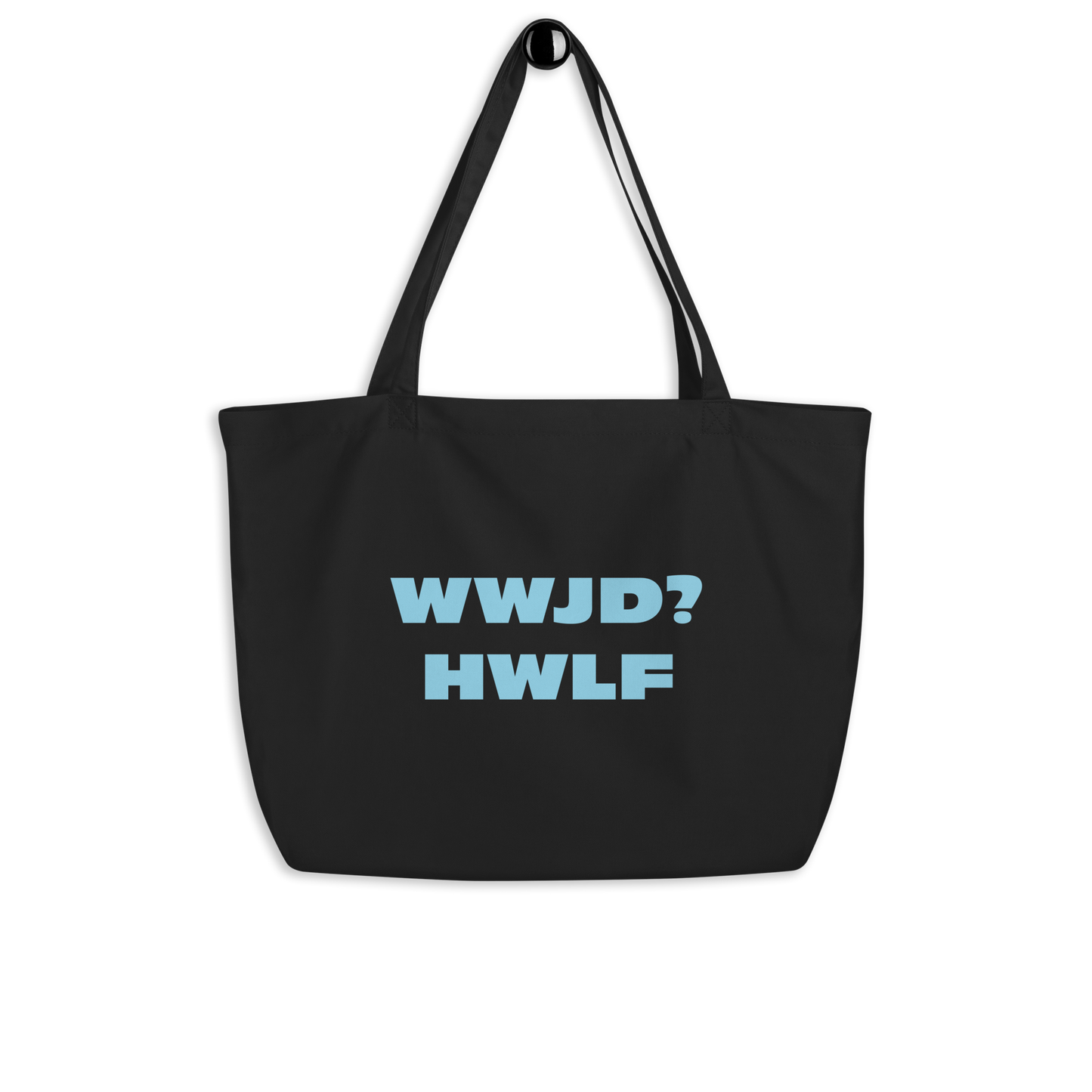 Large Organic Tote Bag – WWJD? HWLF (two colors)