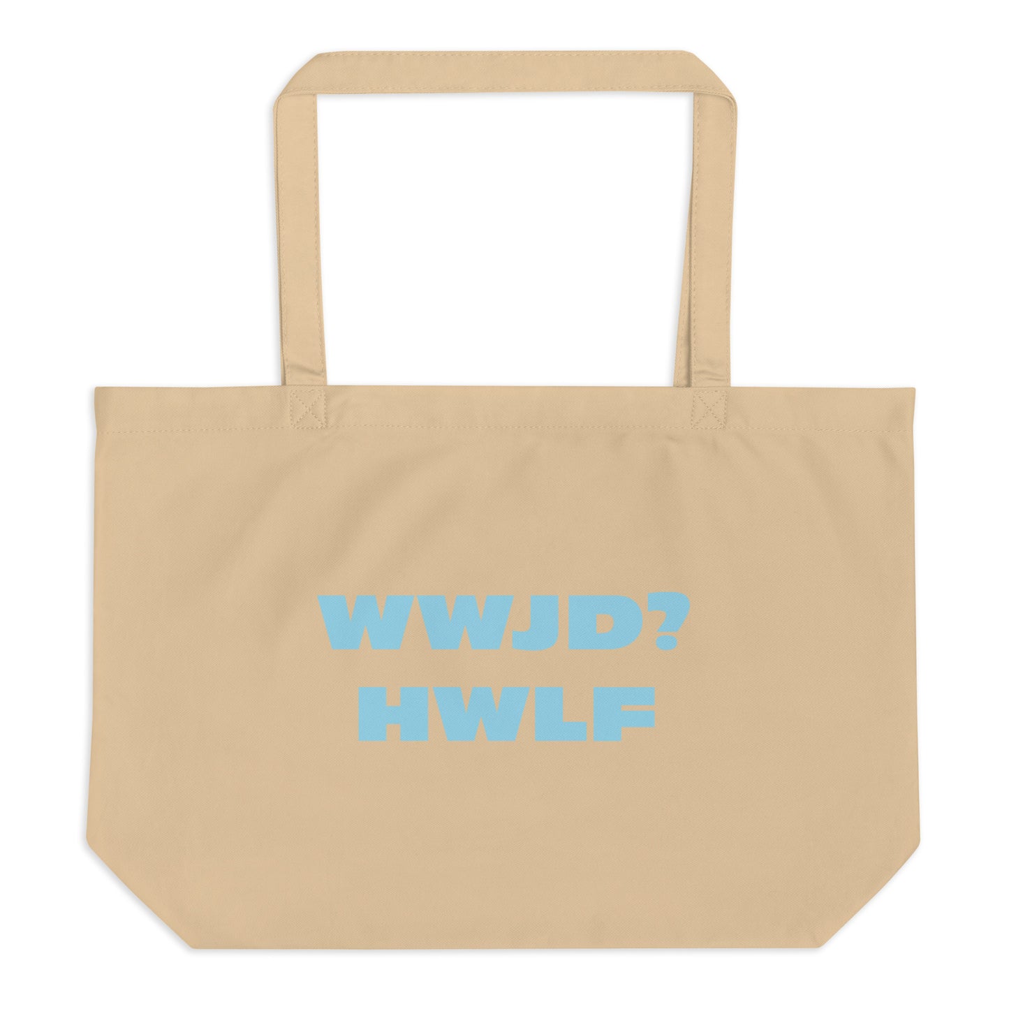 Large Organic Tote Bag – WWJD? HWLF (two colors)