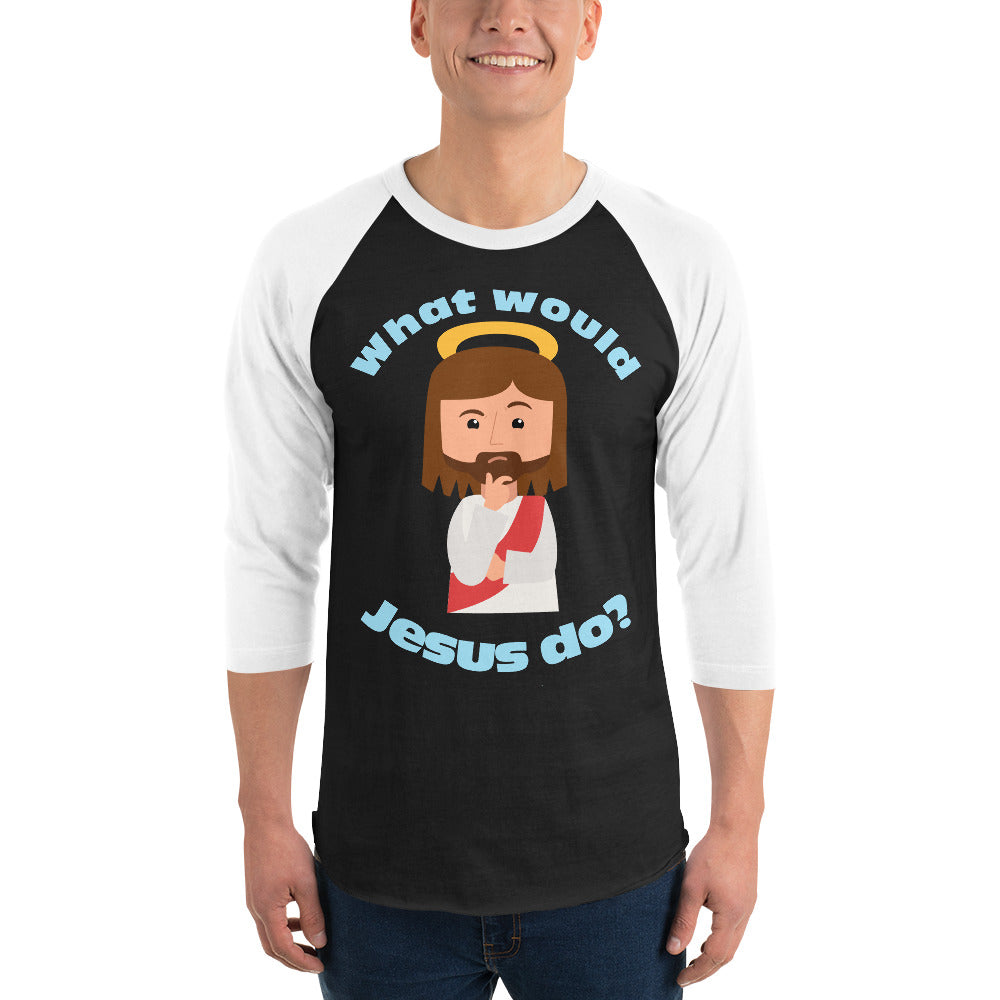 3/4 Sleeve Raglan Shirt – What would Jesus do? (five variations)