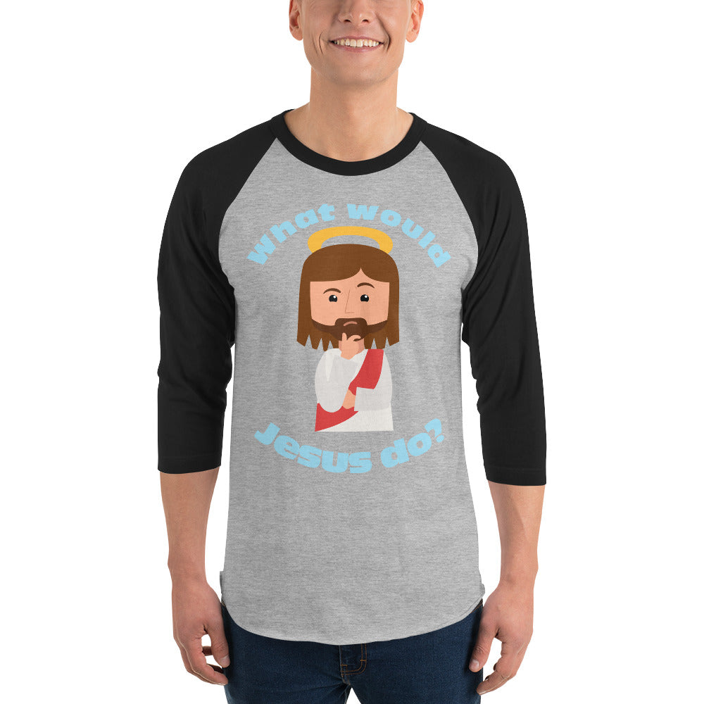 3/4 Sleeve Raglan Shirt – What would Jesus do? (five variations)