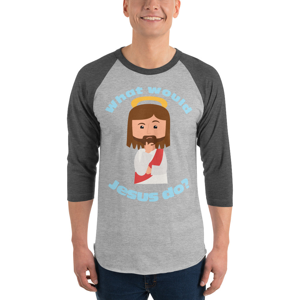 3/4 Sleeve Raglan Shirt – What would Jesus do? (five variations)