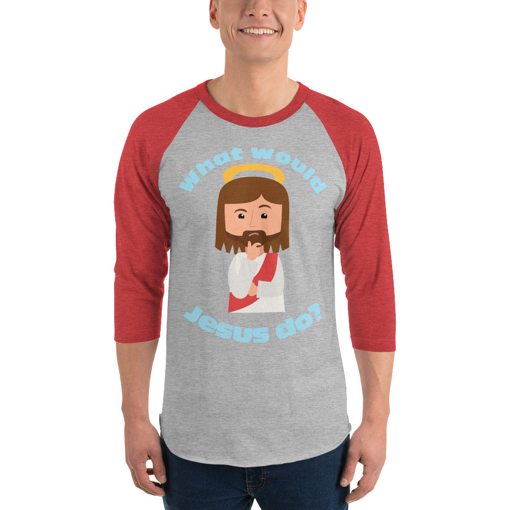 3/4 Sleeve Raglan Shirt – What would Jesus do? (five variations)