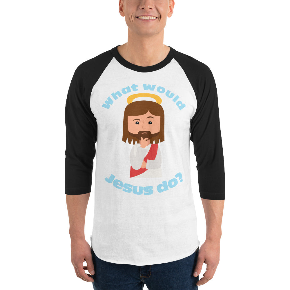 3/4 Sleeve Raglan Shirt – What would Jesus do? (six variations)