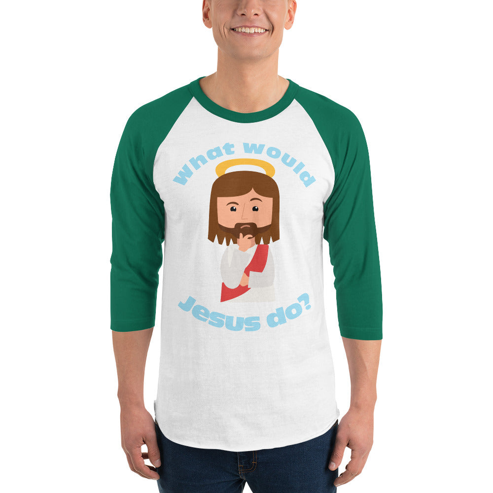 3/4 Sleeve Raglan Shirt – What would Jesus do? (six variations)