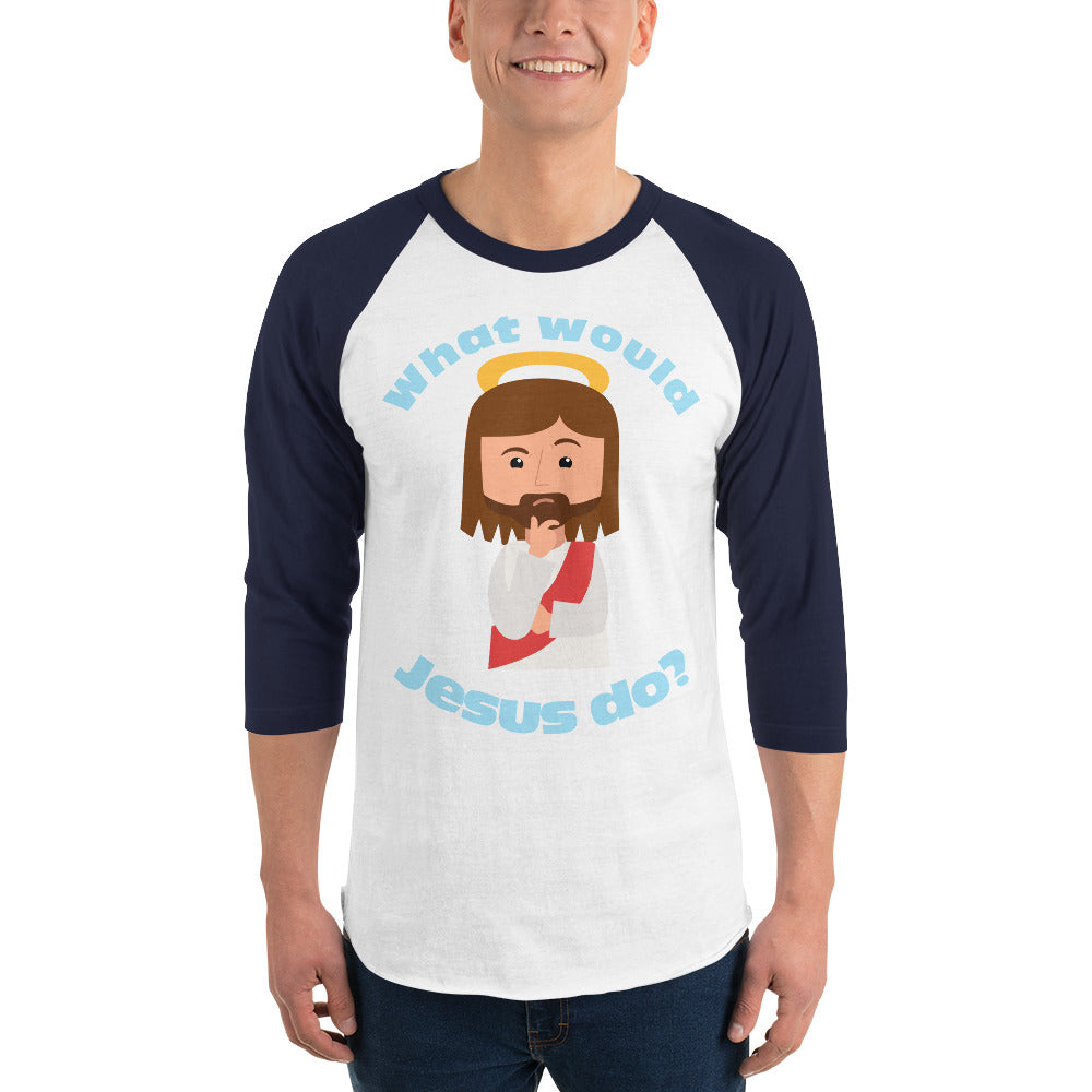 3/4 Sleeve Raglan Shirt – What would Jesus do? (six variations)