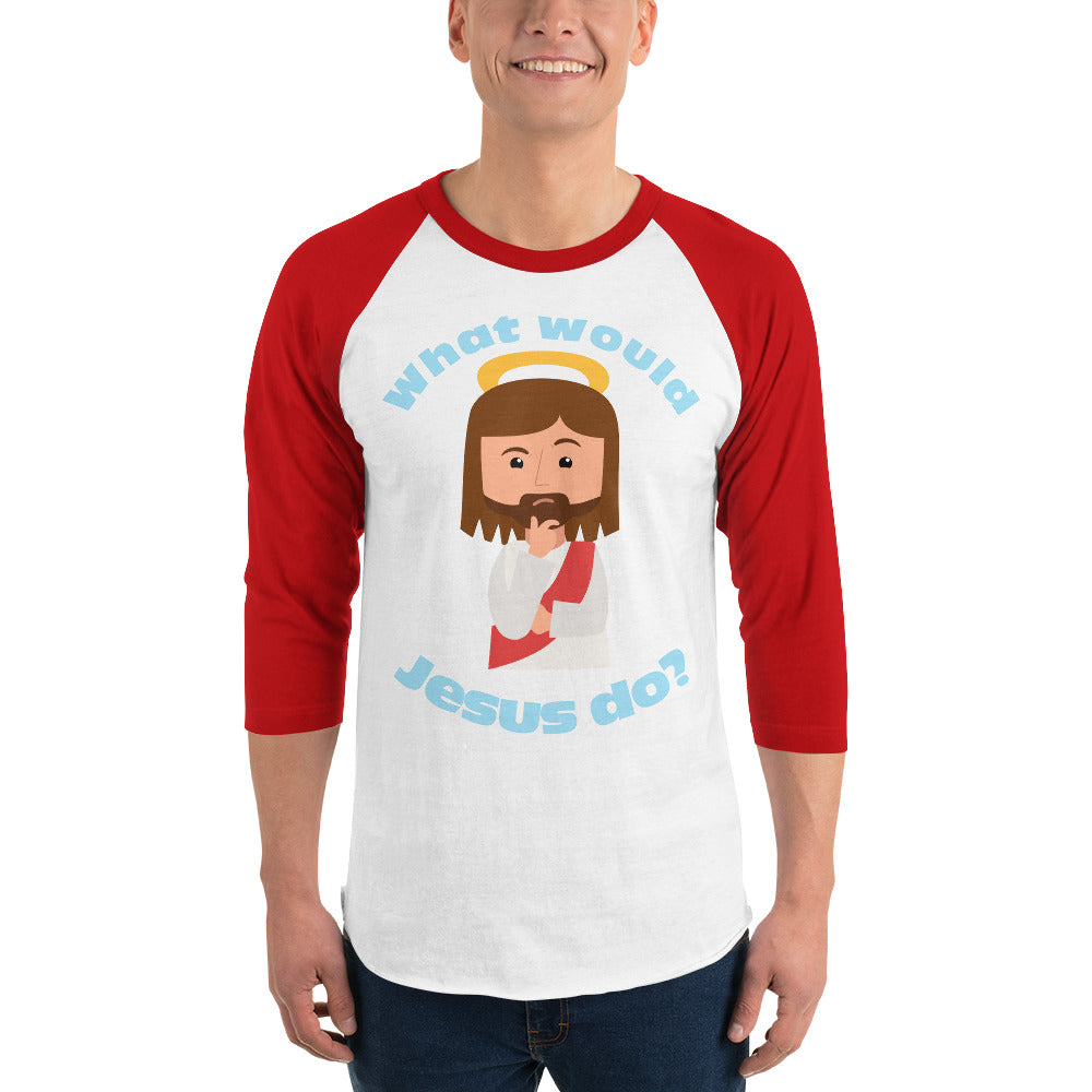 3/4 Sleeve Raglan Shirt – What would Jesus do? (six variations)