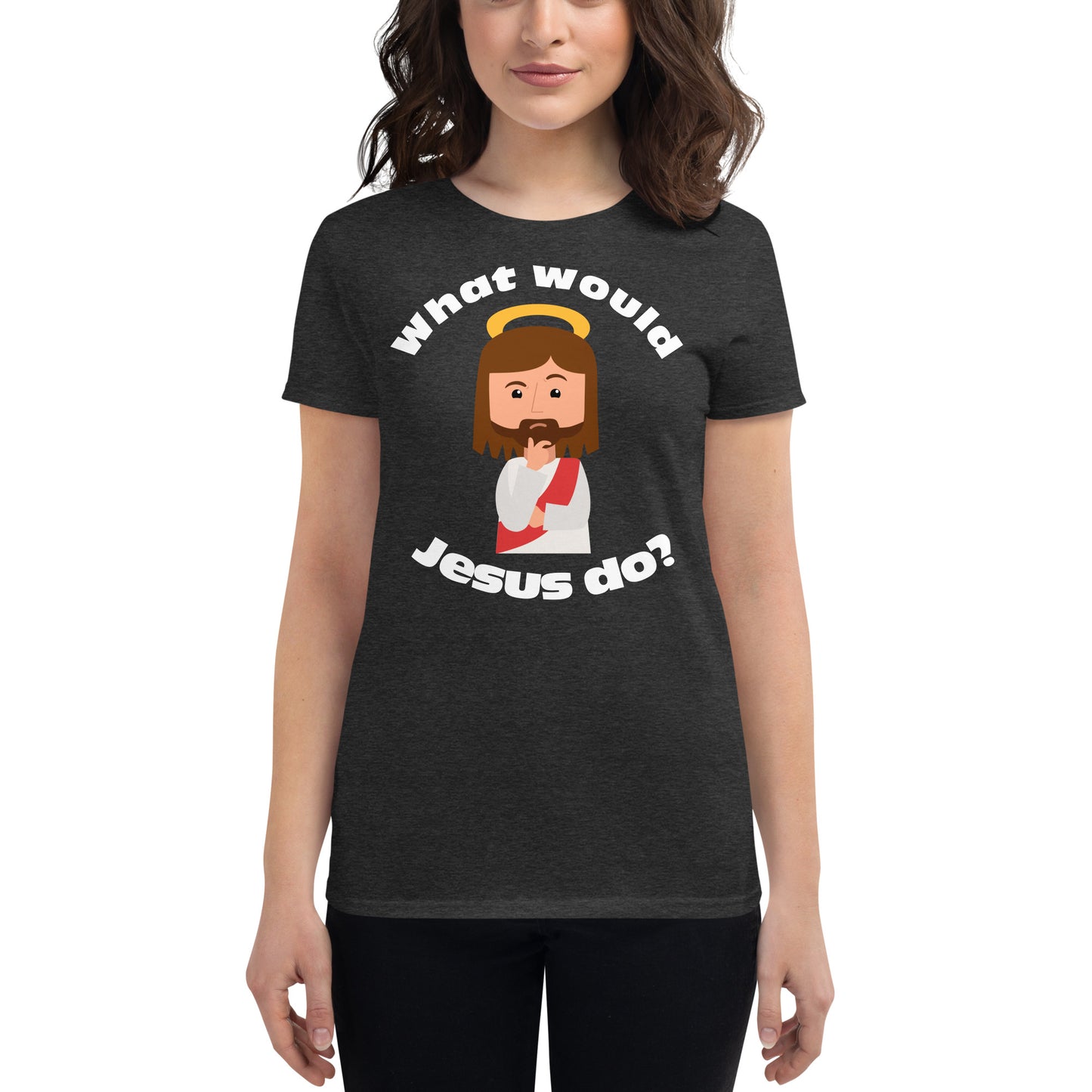 Women's Short Sleeve T-Shirt – What would Jesus do? (eight colors)